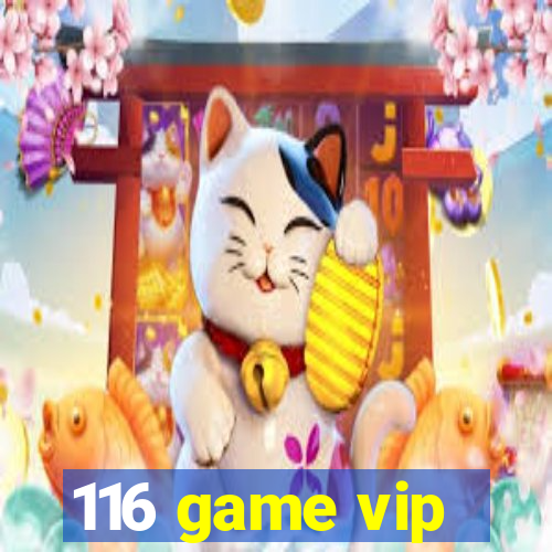 116 game vip